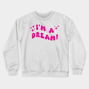 I'm a dream pink Crewneck Sweatshirt